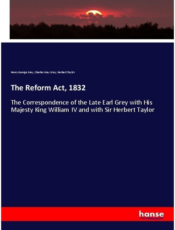 The Reform Act, 1832 - Henry George Grey, Charles Grey Grey, Herbert Taylor, Kartoniert (TB)