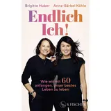 S. Fischer Endlich Ich!: Wie wir mit 60 anfangen, unser bestes Leben zu leben