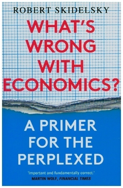 What's Wrong With Economics? - A Primer For The Perplexed - Robert Skidelsky  Kartoniert (TB)