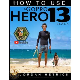 Kaisanti Press GoPro: How To Use The GoPro HERO 13 Black