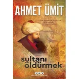 Yapı Kredi Yayınları Sultani Öldürmek: "Gün Akşamlıdır Devletlüm. Dün Doğduk Bugün Ölürüz."
