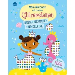 Mein Malbuch mit bunten Glitzersteinen. Meerjungfrauen und Delfine (Mit über 1.000 Glitzersteinen)