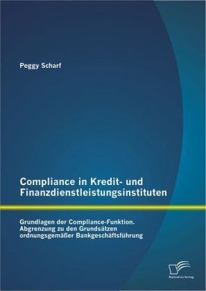 Compliance In Kredit- Und Finanzdienstleistungsinstituten: Grundlagen Der Compliance-Funktion - Peggy Scharf  Kartoniert (TB)