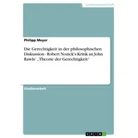 GRIN Verlag Die Gerechtigkeit in der philosophischen Diskussion -