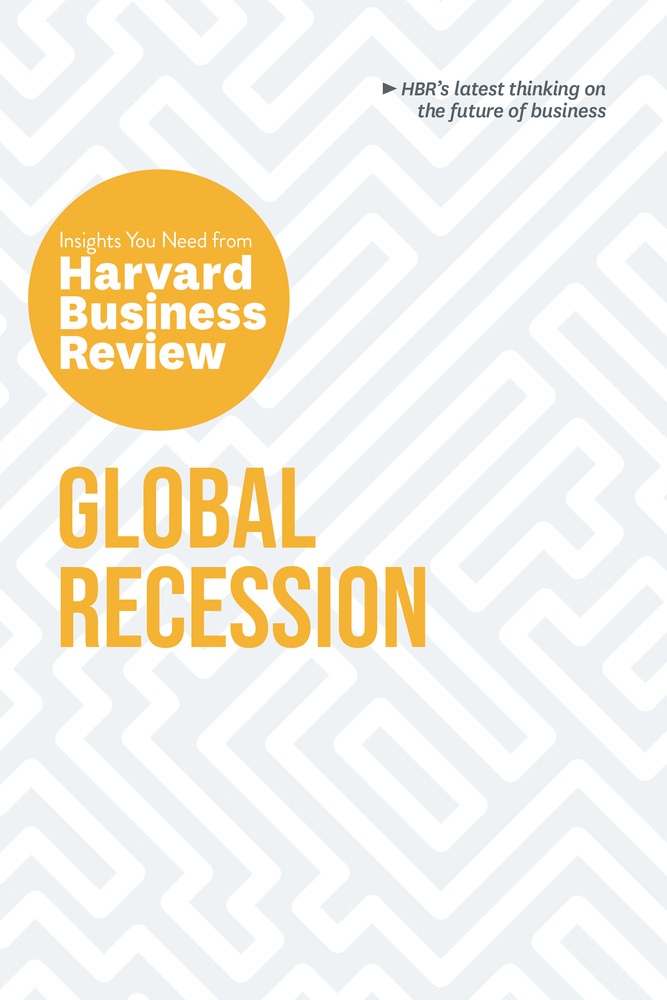 Global Recession: The Insights You Need From Harvard Business Review - Harvard Business Review  Martin Reeves  Andris A. Zoltners  Claudio Fernandez-A