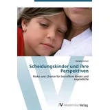 VDM Verlag Scheidungskinder und ihre Perspektiven: Risiko und Chance für betroffene Kinder und Jugendliche