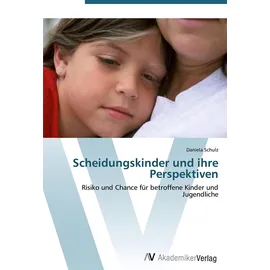 VDM Verlag Scheidungskinder und ihre Perspektiven: Risiko und Chance für betroffene Kinder und Jugendliche