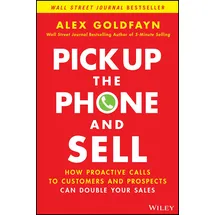 Wiley Pick Up The Phone and Sell: How Proactive Calls to Customers and Prospects Can Double Your Sales