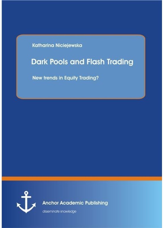 Dark Pools And Flash Trading: New Trends In Equity Trading? - Katharina Niciejewska, Kartoniert (TB)