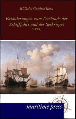 Erläuterungen Zum Verstande Der Schifffahrt Und Des Seekrieges - Wilhelm G. Korn  Gebunden