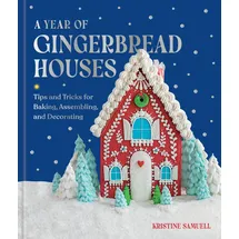 Union Square & Co. A Year of Gingerbread Houses: Tips and Tricks for Baking, Assembling, and Decorating