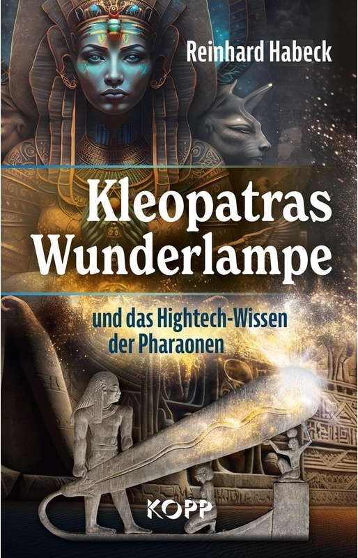 Kleopatras Wunderlampe Und Das Hightech-Wissen Der Pharaonen - Reinhard Habeck, Gebunden