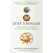 New World Library Just Enough: Vegan Recipes and Stories from Japan’s Buddhist Temples