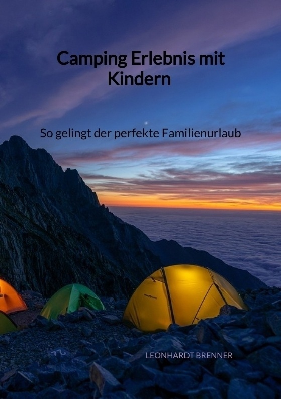 Camping Erlebnis Mit Kindern - So Gelingt Der Perfekte Familienurlaub - Leonhardt Brenner  Kartoniert (TB)