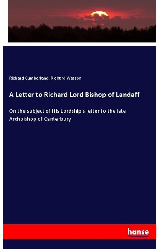 A Letter To Richard Lord Bishop Of Landaff - Richard Cumberland, Richard Watson, Kartoniert (TB)