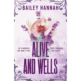 Alive and Wells The must-read, small-town spicy cowboy romance that wi / Bailey Hannah, The must-read, small-town spicy cowboy romance that will have you LASSOED, X