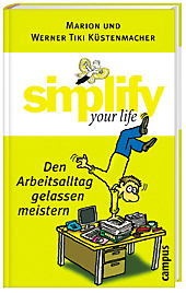 Simplify Your Life - Den Arbeitsalltag Gelassen Meistern - Werner 'Tiki' Küstenmacher  Marion Küstenmacher  Gebunden