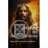 Epubli Die Erfindung der Shincheonji-Kirche: Manipulation, Demagogie und Bedenken