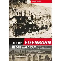 Als die Eisenbahn in den Wald kam