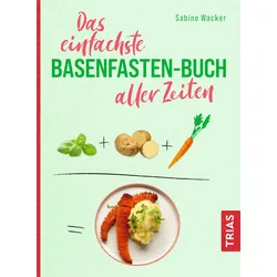 Das einfachste Basenfasten-Buch aller Zeiten Buch 1 St