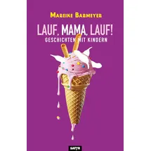 Satyr Verlag Lauf, Mama, lauf!: Geschichten mit Kindern