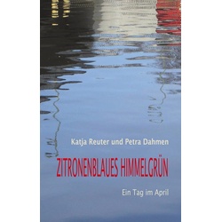 Zitronenblaues Himmelgrün als eBook Download von Katja Reuter/ Petra Dahmen