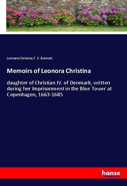 Memoirs Of Leonora Christina - Leonara Christina  F. E. Bunnett  Kartoniert (TB)