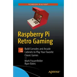 Apress Raspberry Pi Retro Gaming: Build Consoles and Arcade Cabinets to Play Your Favorite Classic Games