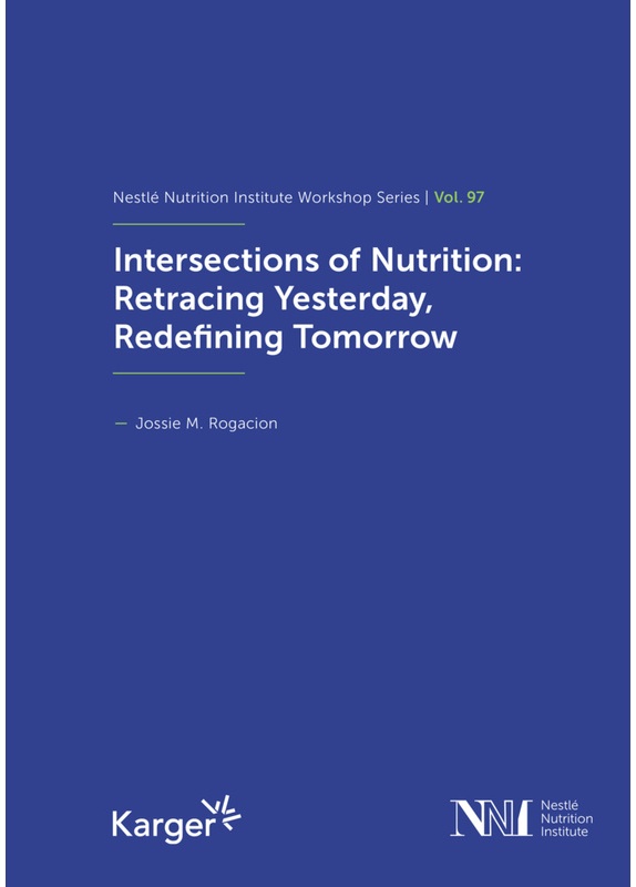 Intersections Of Nutrition: Retracing Yesterday  Redefining Tomorrow / Nestlé Nutrition Institute Workshop Series Bd.97  Gebunden