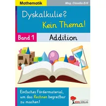 Kohl Verlag Dyskalkulie? Kein Thema! / Band 1: Addition: Einfaches Fördermaterial, um das Rechnen begreifbar zu machen