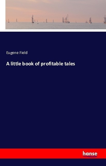 A Little Book Of Profitable Tales - Eugene Field  Kartoniert (TB)