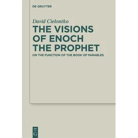 Walter de Gruyter The Visions of Enoch the Prophet: von David Cielontko
