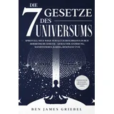 Eulogia Verlag Die 7 Gesetze des Universums: Spirituell neue Wege zum Glück beschreiten durch hermetische Gesetze - Gesetz der Anziehung, Manifestieren, Karma, ... - Energetische Blockaden erfolgreich lösen