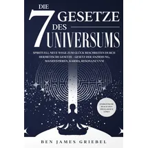 Eulogia Verlag Die 7 Gesetze des Universums: Spirituell neue Wege zum Glück beschreiten durch hermetische Gesetze - Gesetz der Anziehung, Manifestieren, Karma, ... - Energetische Blockaden erfolgreich lösen