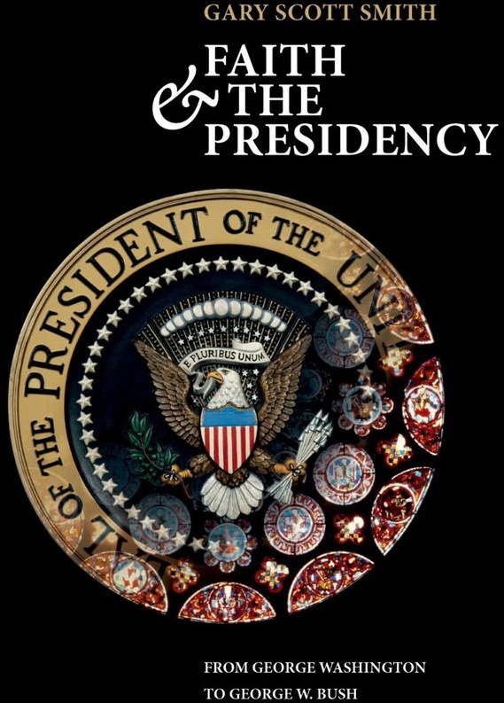 Faith and the Presidency From George Washington to George W. Bush: eBook von Gary Scott Smith