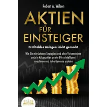 EOB AKTIEN FÜR EINSTEIGER - Profitables Anlegen leicht gemacht: Wie Sie mit sicheren Strategien und ohne Vorkenntnisse auch in Krisenzeiten an der Börse