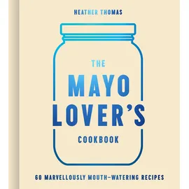 HarperCollins The Mayo Lover’s Cookbook: Easy mayonnaise recipes for everyday cooking including fresh and tasty vegan and vegetarian recipes