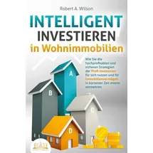 EOB INTELLIGENT INVESTIEREN in Wohnimmobilien: Wie Sie die hochprofitablen und sicheren Strategien der Profi-Investoren für sich nutzen und Ihr Immobilien