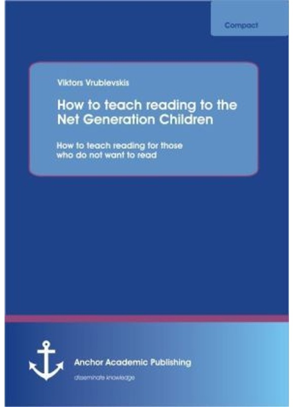How To Reach Reading To The Net Generation Children: How To Teach Reading For Those Who Do Not Want To Read - Viktors Vrublevskis, Kartoniert (TB)