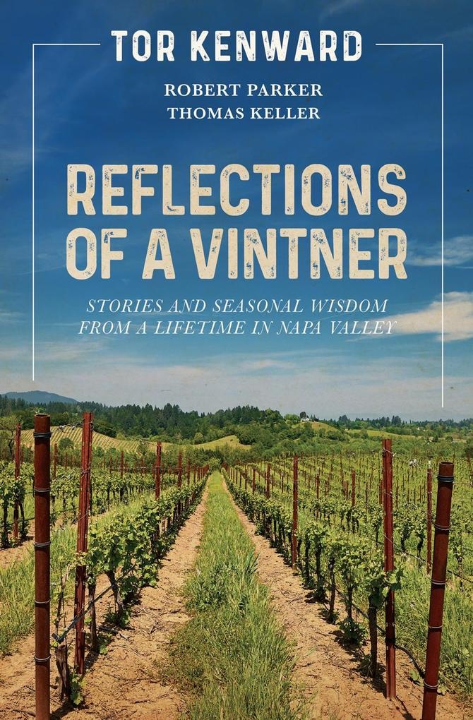 Reflections of a Vintner: Stories and Seasonal Wisdom from a Lifetime in Napa Valley: Buch von Tor Kenward