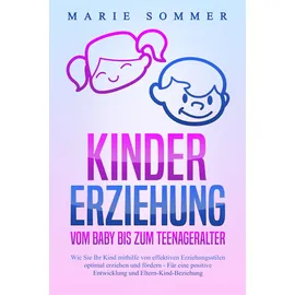 EOB KINDERERZIEHUNG - Vom Baby bis zum Teenageralter: Wie Sie Ihr Kind mit Hilfe von effektiven Erziehungsstilen optimal erziehen und fördern – Für eine positive Entwicklung und Eltern-Kind-Beziehung