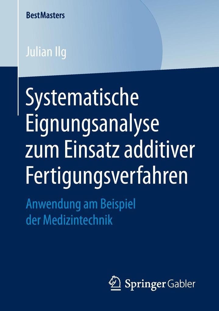 Systematische Eignungsanalyse zum Einsatz additiver Fertigungsverfahren: eBook von Julian Ilg
