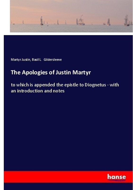 The Apologies Of Justin Martyr - Martyr Justin  Basil L. Gildersleeve  Kartoniert (TB)
