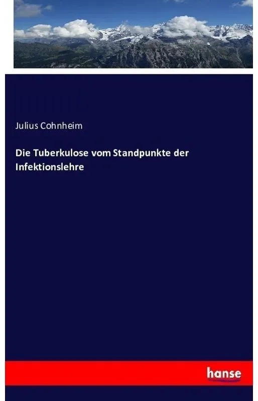 Die Tuberkulose Vom Standpunkte Der Infektionslehre - Julius Cohnheim  Kartoniert (TB)