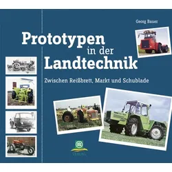Prototypen in der Landtechnik – Zwischen Reißbrett, Markt und Schublade