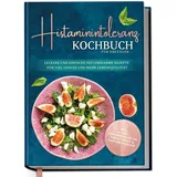 Edition Dreiblatt Histaminintoleranz Kochbuch für Anfänger: Leckere und einfache histaminarme Reze