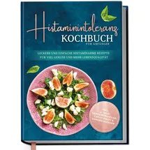 Edition Dreiblatt Histaminintoleranz Kochbuch für Anfänger: Leckere und einfache histaminarme Reze