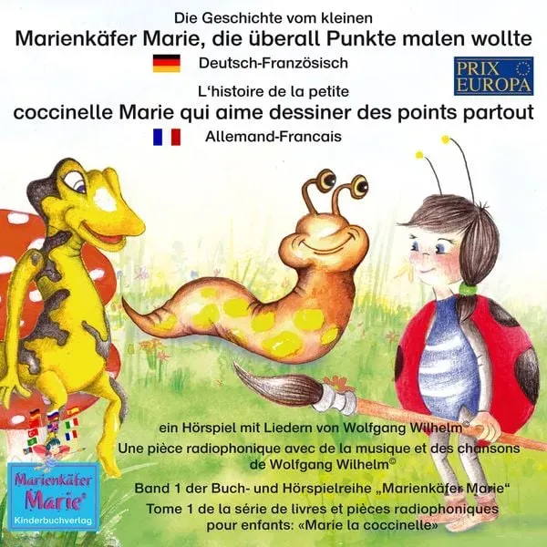Die Geschichte vom kleinen Marienkäfer Marie, die überall Punkte malen wollte. Deutsch-Französisch. / L'histoire de la petite coccinelle Marie qui aim