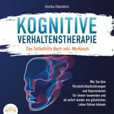Büromüsli KOGNITIVE VERHALTENSTHERAPIE - Das Selbsthilfe Buch inkl. Workbook: Wie Sie Ihre Persönlichkeitsstörungen und Depressionen für immer loswerden und ab sofort wieder ein glückliches Leben führen können