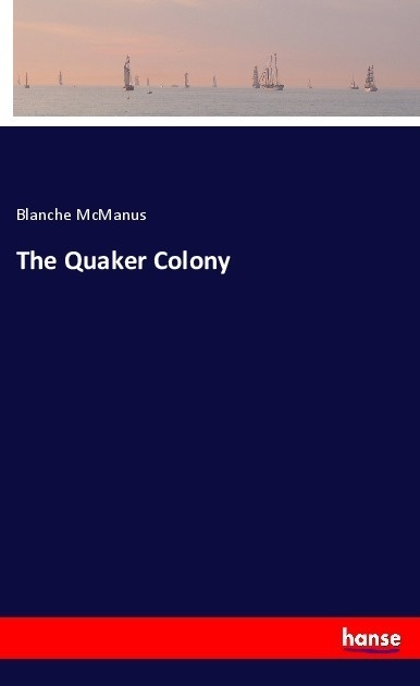 The Quaker Colony - Blanche McManus  Kartoniert (TB)